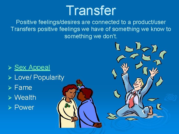 Transfer Positive feelings/desires are connected to a product/user Transfers positive feelings we have of