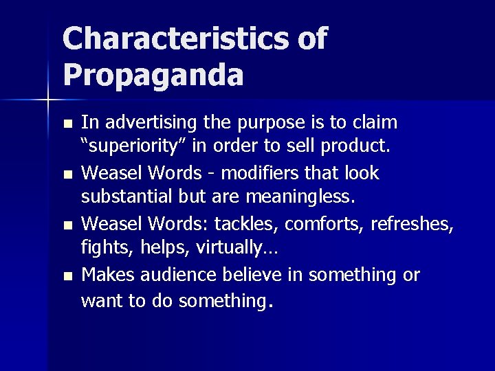 Characteristics of Propaganda n n In advertising the purpose is to claim “superiority” in