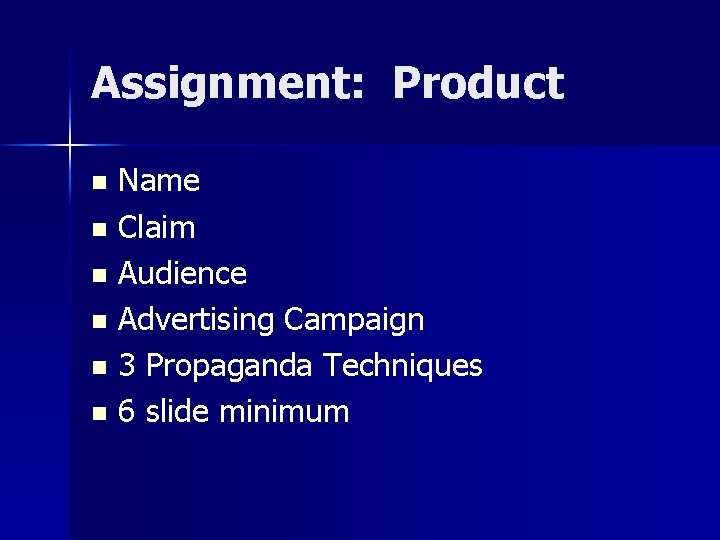 Assignment: Product Name n Claim n Audience n Advertising Campaign n 3 Propaganda Techniques