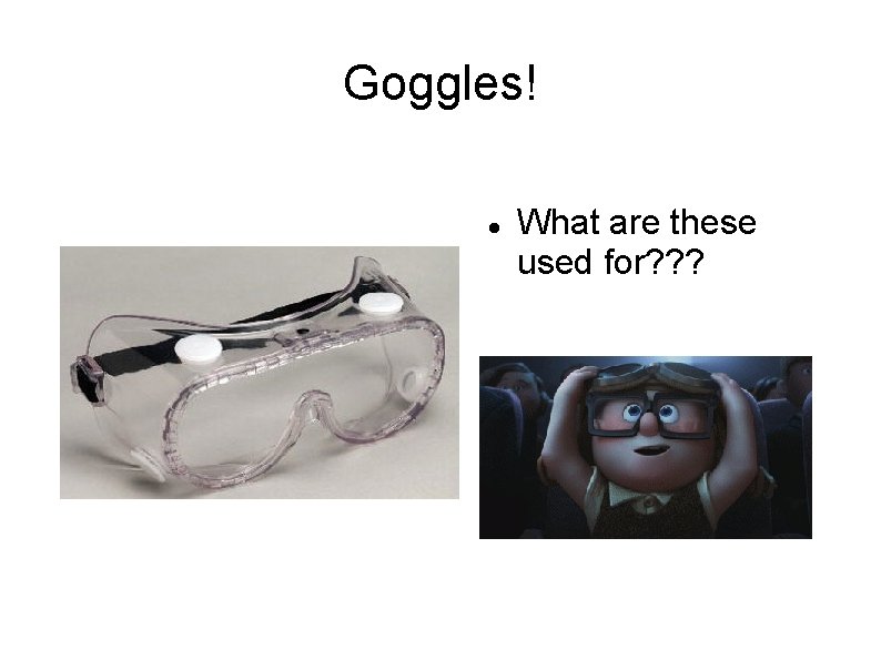 Goggles! What are these used for? ? ? 