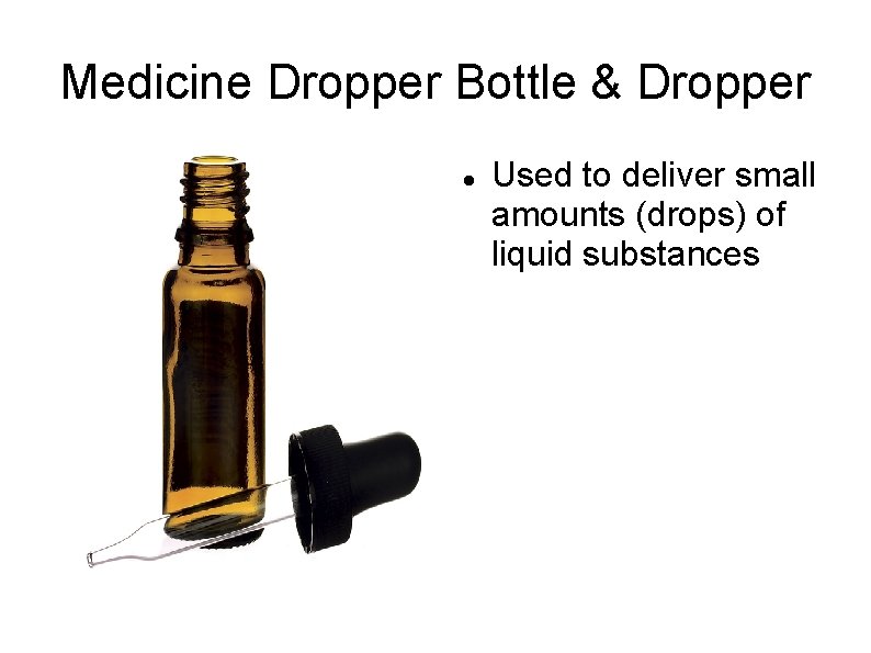 Medicine Dropper Bottle & Dropper Used to deliver small amounts (drops) of liquid substances