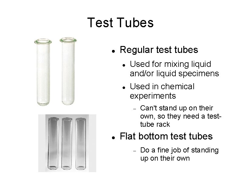 Test Tubes Regular test tubes Used for mixing liquid and/or liquid specimens Used in