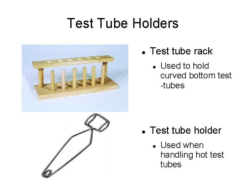 Test Tube Holders Test tube rack Used to hold curved bottom test -tubes Test
