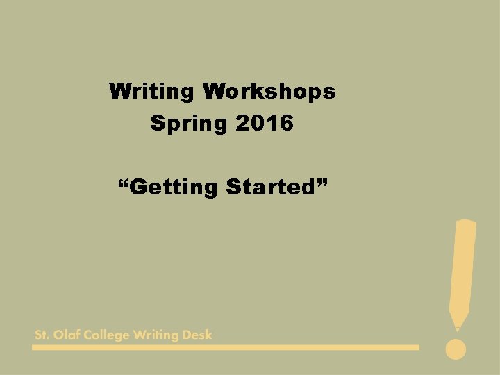 Writing Workshops Spring 2016 “Getting Started” 