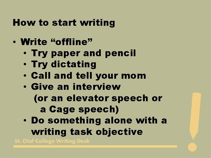 How to start writing • Write “offline” • Try paper and pencil • Try