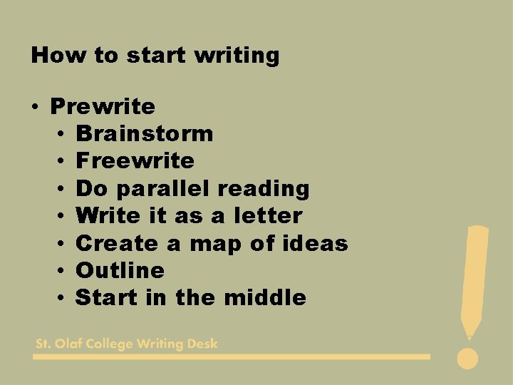 How to start writing • Prewrite • Brainstorm • Freewrite • Do parallel reading