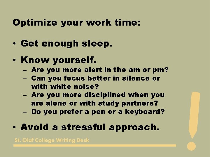 Optimize your work time: • Get enough sleep. • Know yourself. – Are you