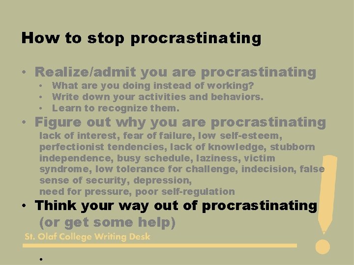 How to stop procrastinating • Realize/admit you are procrastinating • • • What are