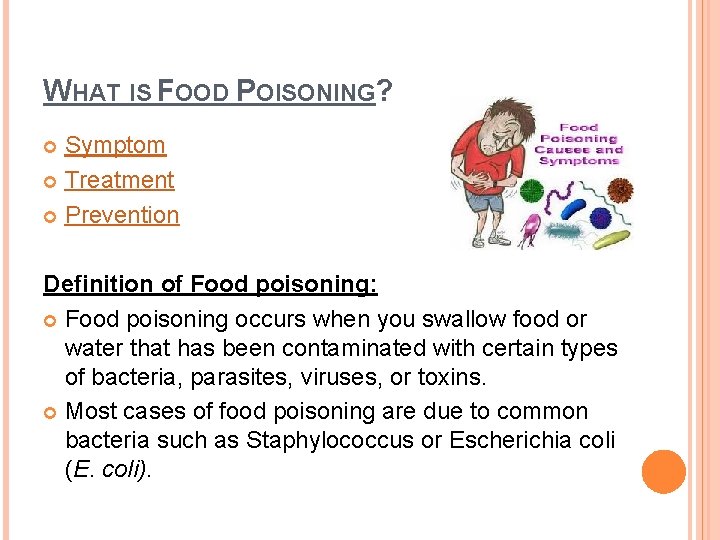 WHAT IS FOOD POISONING? Symptom Treatment Prevention Definition of Food poisoning: Food poisoning occurs