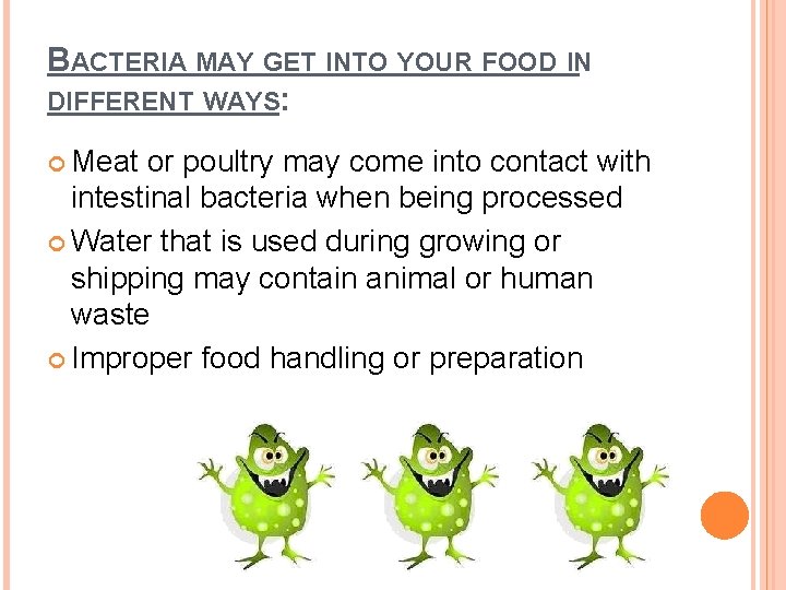 BACTERIA MAY GET INTO YOUR FOOD IN DIFFERENT WAYS: Meat or poultry may come