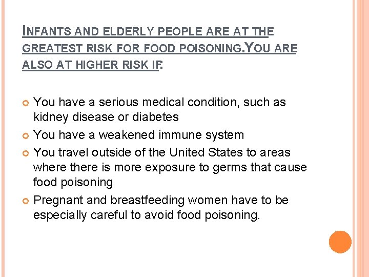 INFANTS AND ELDERLY PEOPLE ARE AT THE GREATEST RISK FOR FOOD POISONING. YOU ARE