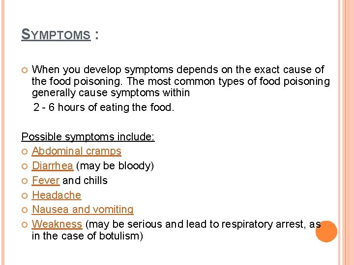 SYMPTOMS : When you develop symptoms depends on the exact cause of the food