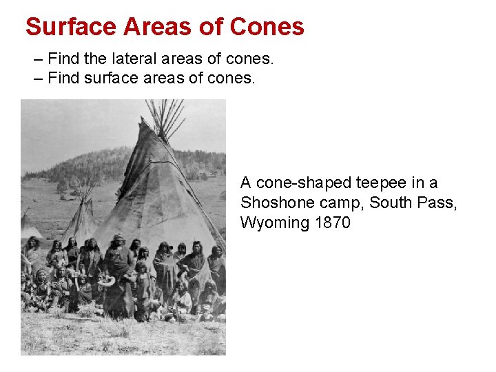 Surface Areas of Cones – Find the lateral areas of cones. – Find surface