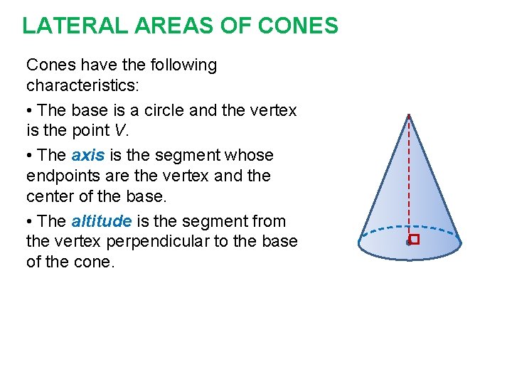LATERAL AREAS OF CONES Cones have the following characteristics: • The base is a
