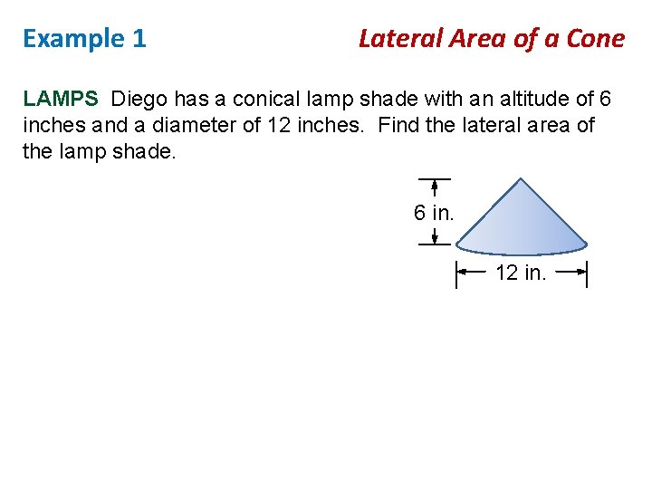 Example 1 Lateral Area of a Cone LAMPS Diego has a conical lamp shade