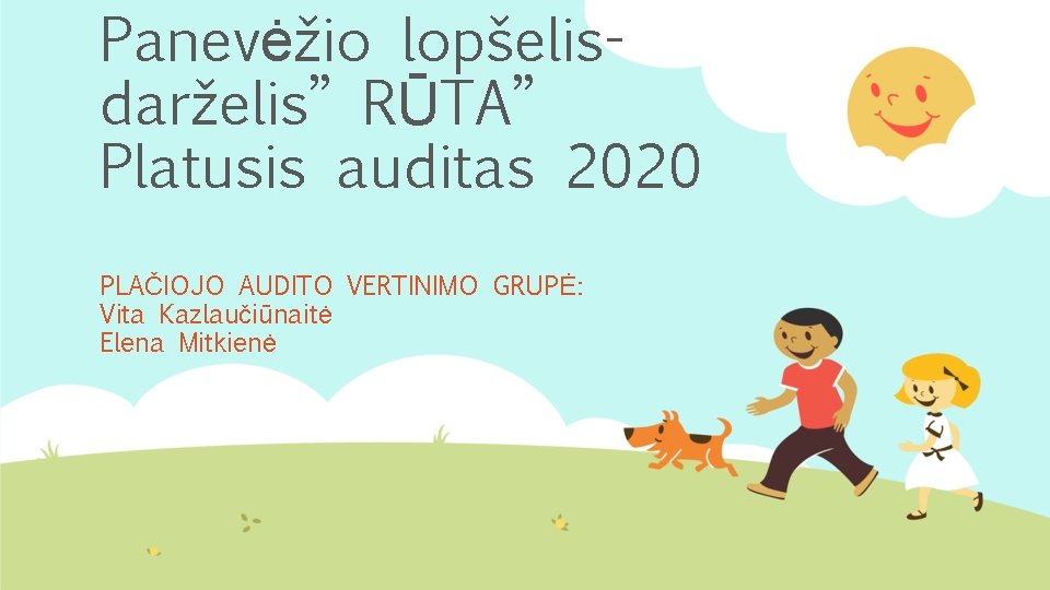 Panevėžio lopšelisdarželis” RŪTA” Platusis auditas 2020 PLAČIOJO AUDITO VERTINIMO GRUPĖ: Vita Kazlaučiūnaitė Elena Mitkienė