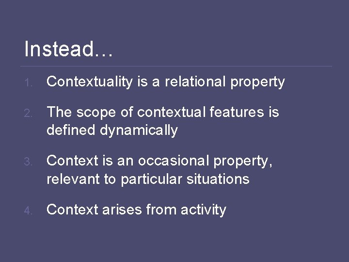 Instead… 1. Contextuality is a relational property 2. The scope of contextual features is