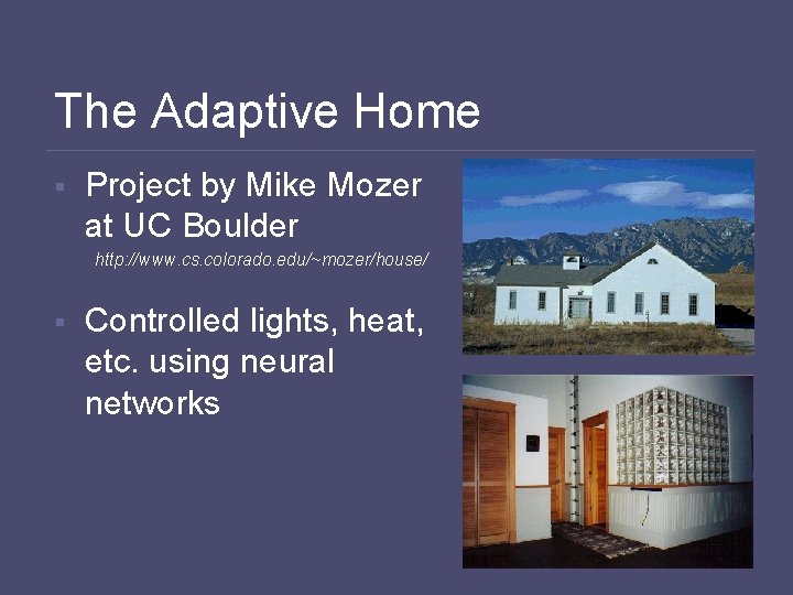The Adaptive Home § Project by Mike Mozer at UC Boulder http: //www. cs.