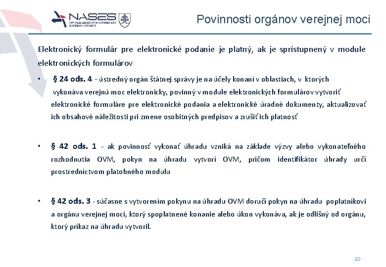 Povinnosti orgánov verejnej moci Elektronický formulár pre elektronické podanie je platný, ak je sprístupnený