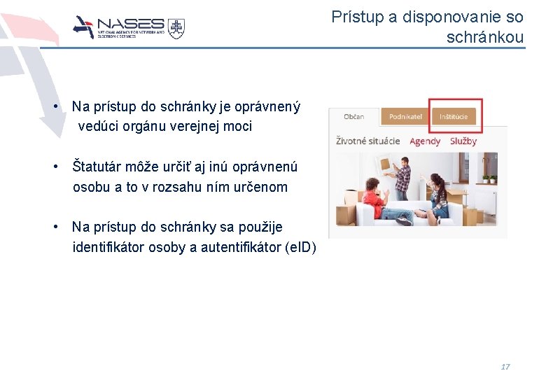 Prístup a disponovanie so schránkou • Na prístup do schránky je oprávnený vedúci orgánu