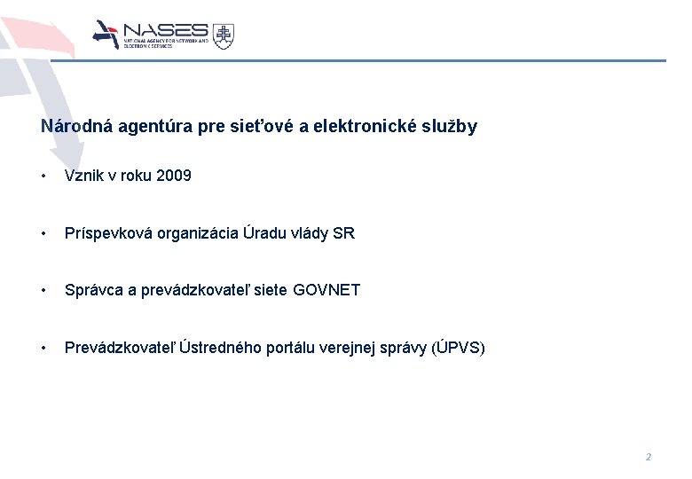 Národná agentúra pre sieťové a elektronické služby • Vznik v roku 2009 • Príspevková