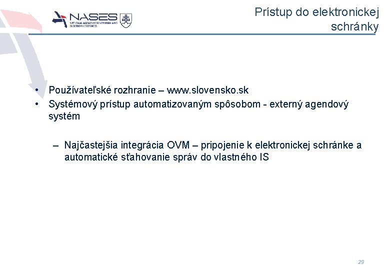 Prístup do elektronickej schránky • Používateľské rozhranie – www. slovensko. sk • Systémový prístup