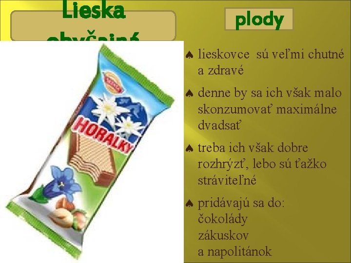 Lieska obyčajná plody lieskovce sú veľmi chutné a zdravé denne by sa ich však