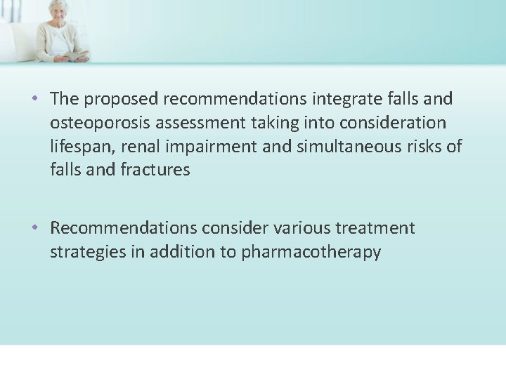  • The proposed recommendations integrate falls and osteoporosis assessment taking into consideration lifespan,