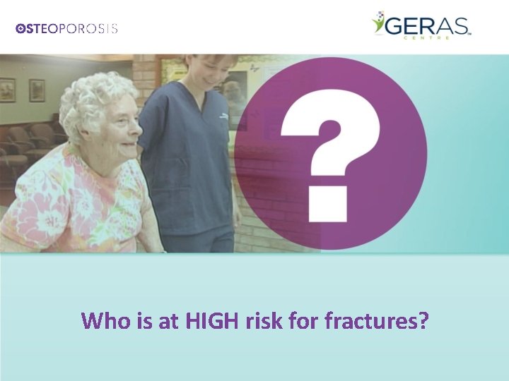 Who is at HIGH risk for fractures? 