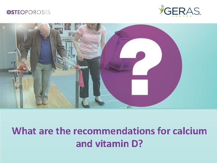 What are the recommendations for calcium and vitamin D? 