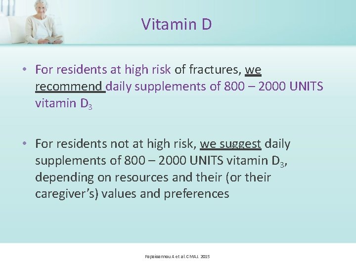 Vitamin D • For residents at high risk of fractures, we recommend daily supplements