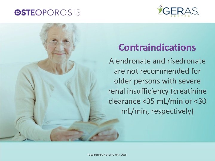 Contraindications Alendronate and risedronate are not recommended for older persons with severe renal insufficiency
