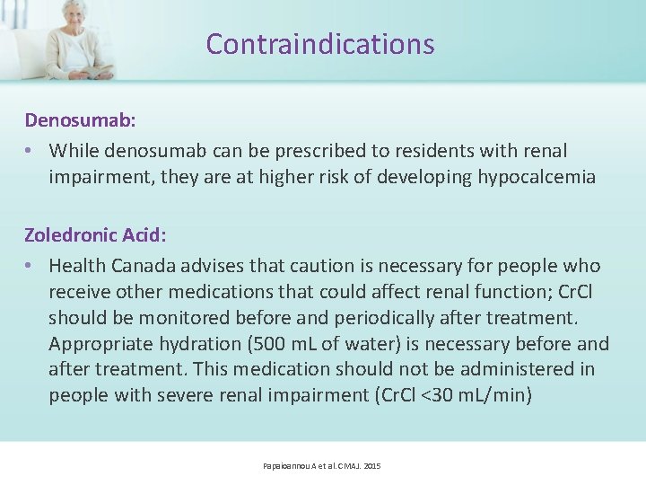 Contraindications Denosumab: • While denosumab can be prescribed to residents with renal impairment, they