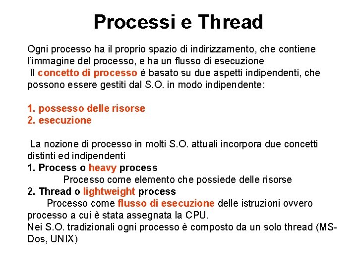 Processi e Thread Ogni processo ha il proprio spazio di indirizzamento, che contiene l’immagine