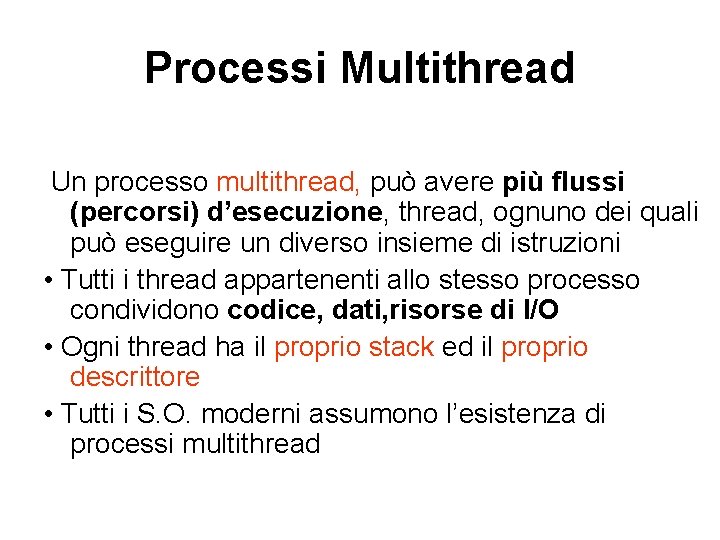 Processi Multithread Un processo multithread, può avere più flussi (percorsi) d’esecuzione, thread, ognuno dei