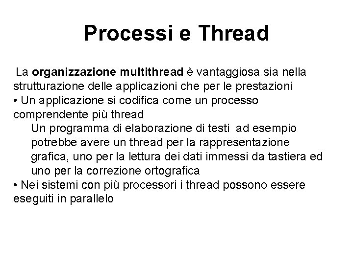 Processi e Thread La organizzazione multithread è vantaggiosa sia nella strutturazione delle applicazioni che