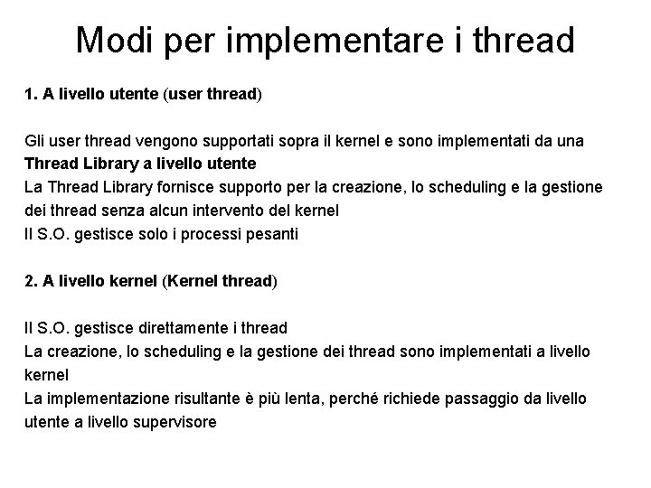 Modi per implementare i thread 1. A livello utente (user thread) Gli user thread