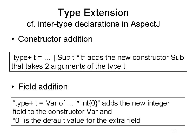 Type Extension cf. inter-type declarations in Aspect. J • Constructor addition “type+ t =