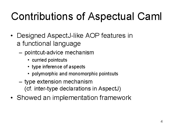 Contributions of Aspectual Caml • Designed Aspect. J-like AOP features in a functional language