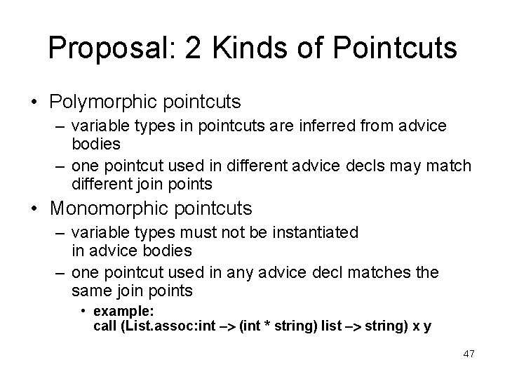 Proposal: 2 Kinds of Pointcuts • Polymorphic pointcuts – variable types in pointcuts are