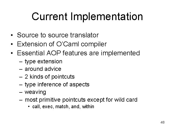 Current Implementation • Source to source translator • Extension of O’Caml compiler • Essential