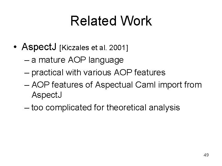 Related Work • Aspect. J [Kiczales et al. 2001] – a mature AOP language