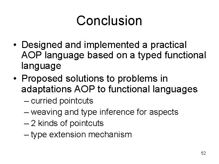 Conclusion • Designed and implemented a practical AOP language based on a typed functional
