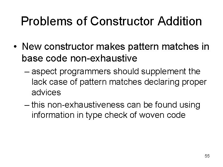 Problems of Constructor Addition • New constructor makes pattern matches in base code non-exhaustive