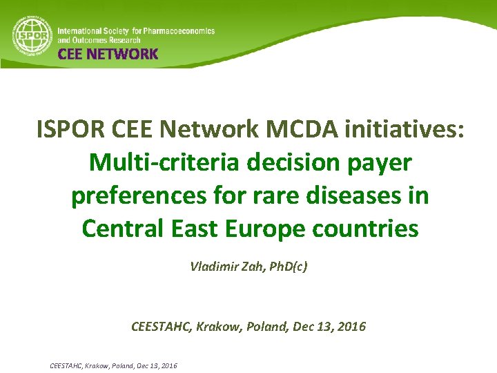 CEE NETWORK ISPOR CEE Network MCDA initiatives: Multi-criteria decision payer preferences for rare diseases