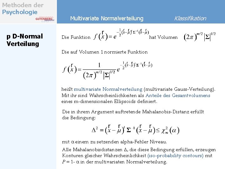 Methoden der Psychologie p D-Normal Verteilung Klassifikation Multivariate Normalverteilung Die Funktion hat Volumen Die