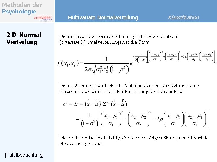 Methoden der Psychologie 2 D-Normal Verteilung Multivariate Normalverteilung Klassifikation Die multivariate Normalverteilung mit m