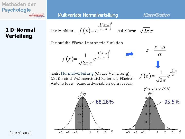 Methoden der Psychologie 1 D-Normal Verteilung Klassifikation Multivariate Normalverteilung Die Funktion hat Fläche Die