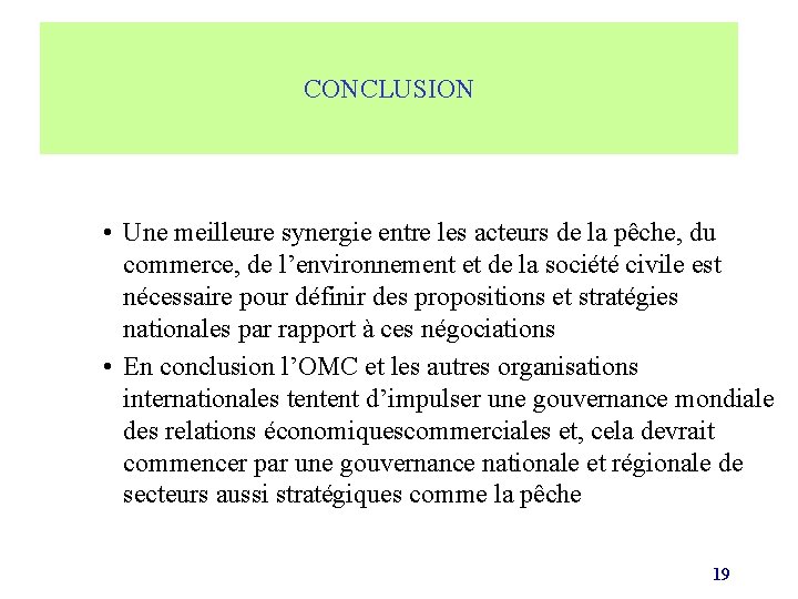 CONCLUSION • Une meilleure synergie entre les acteurs de la pêche, du commerce, de