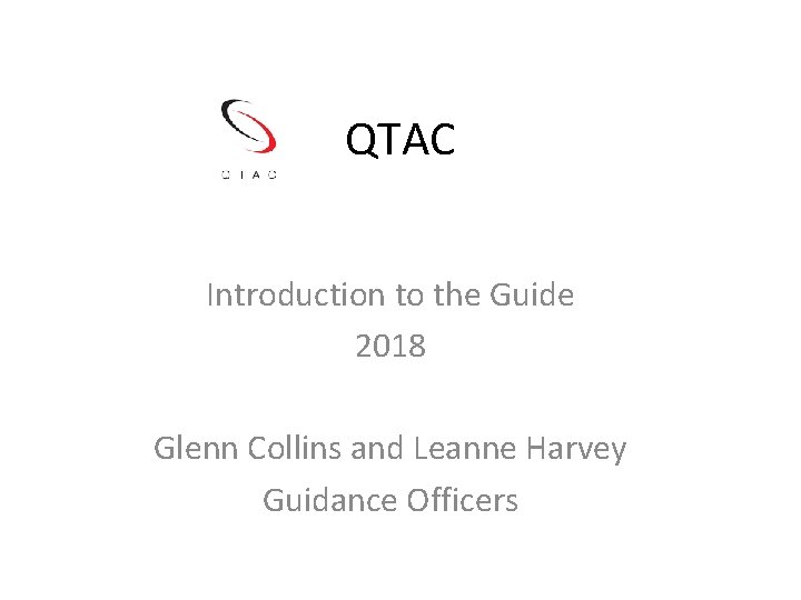 QTAC Introduction to the Guide 2018 Glenn Collins and Leanne Harvey Guidance Officers 